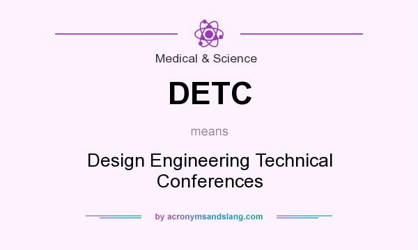 What does DETC mean? It stands for Design Engineering Technical Conferences