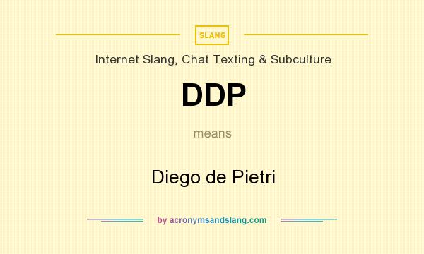 What does DDP mean? It stands for Diego de Pietri
