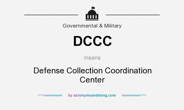 What does DCCC mean? It stands for Defense Collection Coordination Center