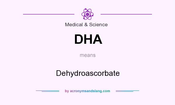 What does DHA mean? It stands for Dehydroascorbate