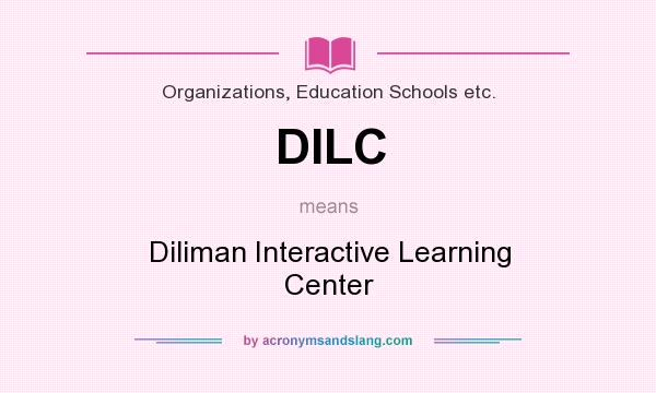 What does DILC mean? It stands for Diliman Interactive Learning Center