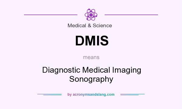 What does DMIS mean? It stands for Diagnostic Medical Imaging Sonography