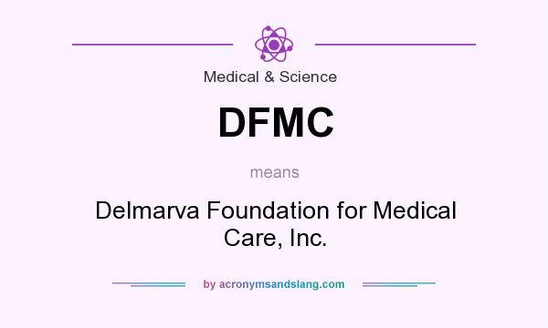 What does DFMC mean? It stands for Delmarva Foundation for Medical Care, Inc.