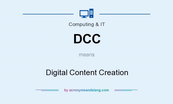 What does DCC mean? It stands for Digital Content Creation