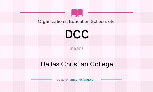 What does DCC mean? It stands for Dallas Christian College