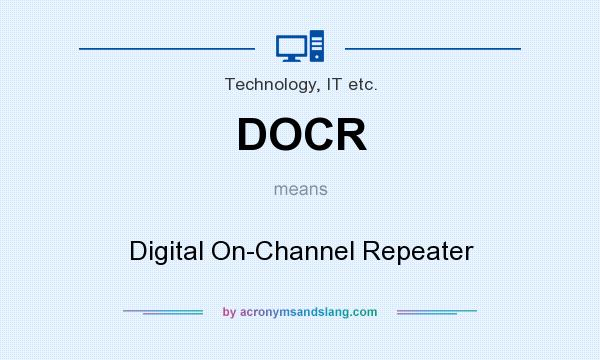 What does DOCR mean? It stands for Digital On-Channel Repeater