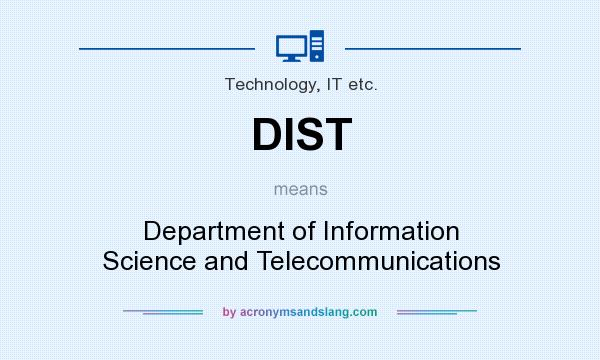 What does DIST mean? It stands for Department of Information Science and Telecommunications