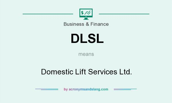 What does DLSL mean? It stands for Domestic Lift Services Ltd.