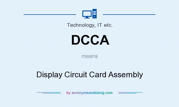 What does DCCA mean? It stands for Display Circuit Card Assembly