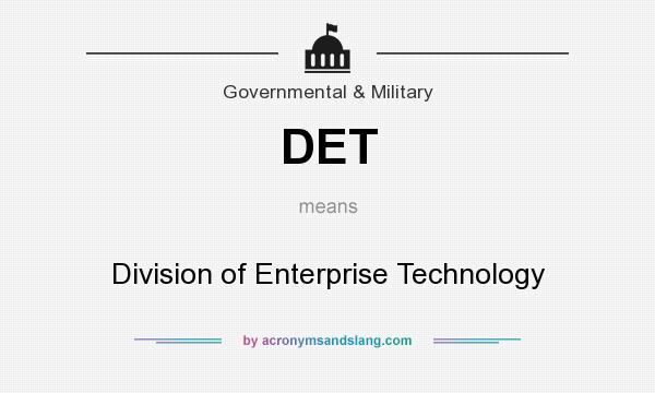 What does DET mean? It stands for Division of Enterprise Technology