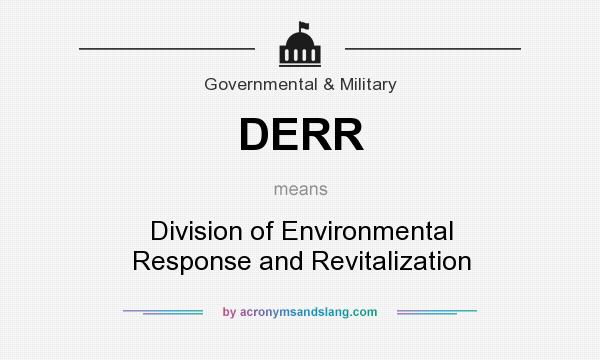 What does DERR mean? It stands for Division of Environmental Response and Revitalization