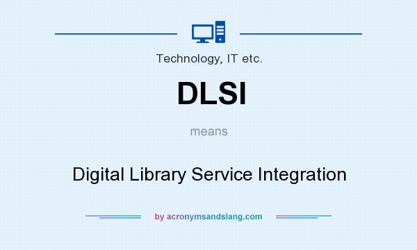 What does DLSI mean? It stands for Digital Library Service Integration