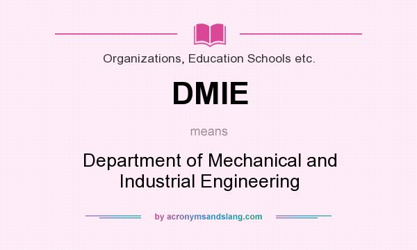 What does DMIE mean? It stands for Department of Mechanical and Industrial Engineering