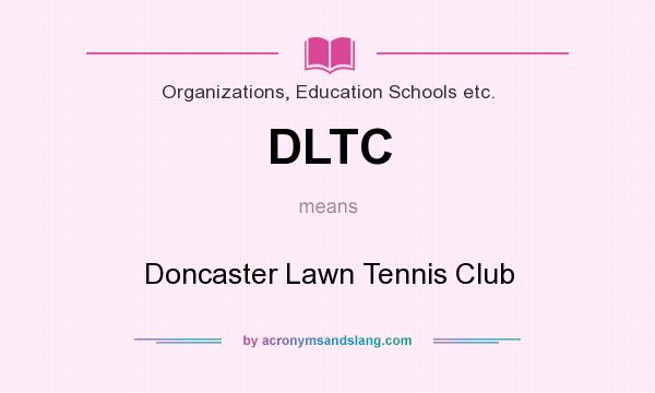 What does DLTC mean? It stands for Doncaster Lawn Tennis Club