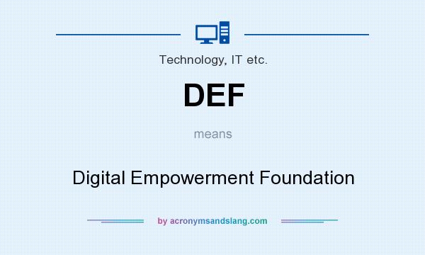 What does DEF mean? It stands for Digital Empowerment Foundation
