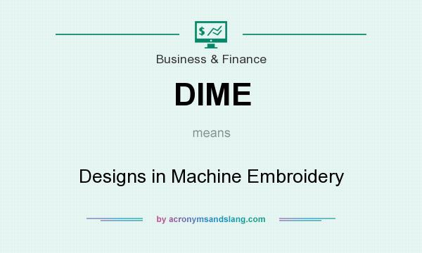 What does DIME mean? It stands for Designs in Machine Embroidery