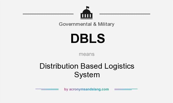 What does DBLS mean? It stands for Distribution Based Logistics System