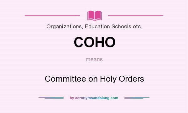 What does COHO mean? It stands for Committee on Holy Orders