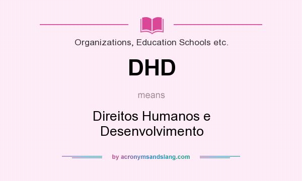 What does DHD mean? It stands for Direitos Humanos e Desenvolvimento