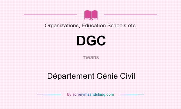 What does DGC mean? It stands for Département Génie Civil