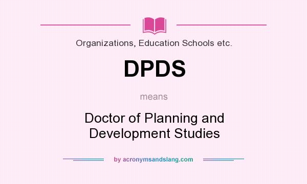 What does DPDS mean? It stands for Doctor of Planning and Development Studies