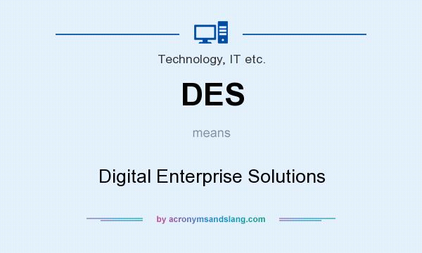 What does DES mean? It stands for Digital Enterprise Solutions