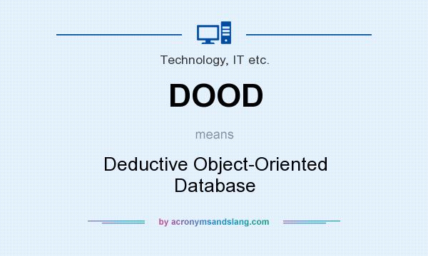 What does DOOD mean? It stands for Deductive Object-Oriented Database