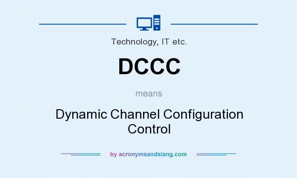 What does DCCC mean? It stands for Dynamic Channel Configuration Control