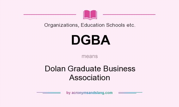 What does DGBA mean? It stands for Dolan Graduate Business Association