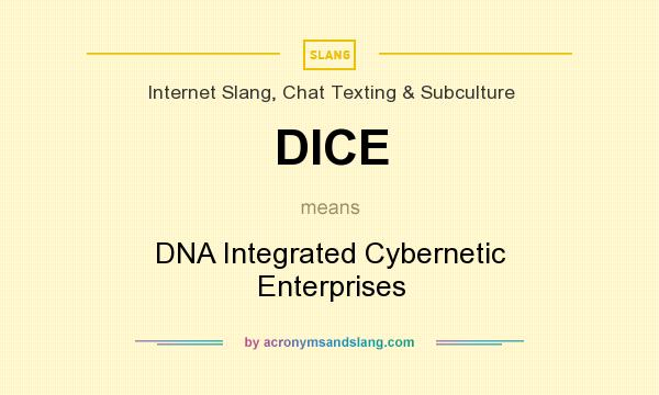 What does DICE mean? It stands for DNA Integrated Cybernetic Enterprises