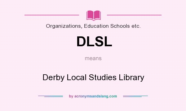 What does DLSL mean? It stands for Derby Local Studies Library