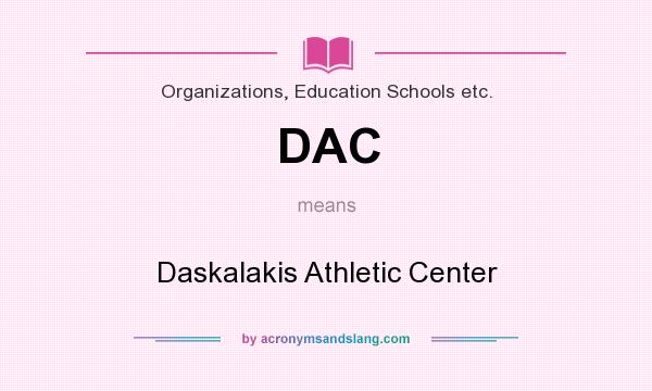 What does DAC mean? It stands for Daskalakis Athletic Center