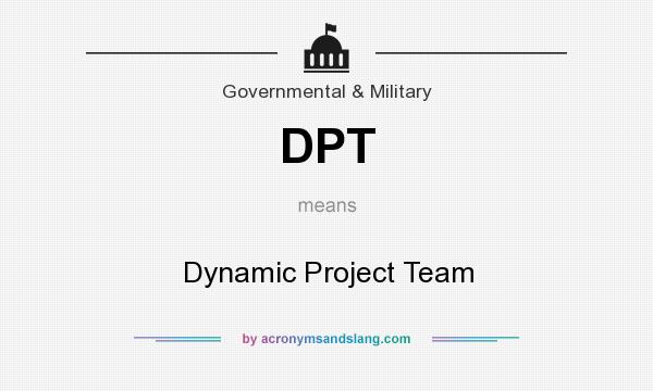 What does DPT mean? It stands for Dynamic Project Team