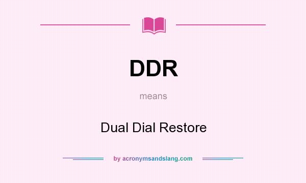 What does DDR mean? It stands for Dual Dial Restore