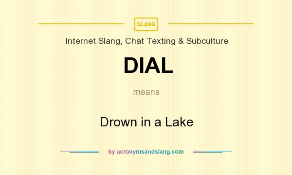 What does DIAL mean? It stands for Drown in a Lake