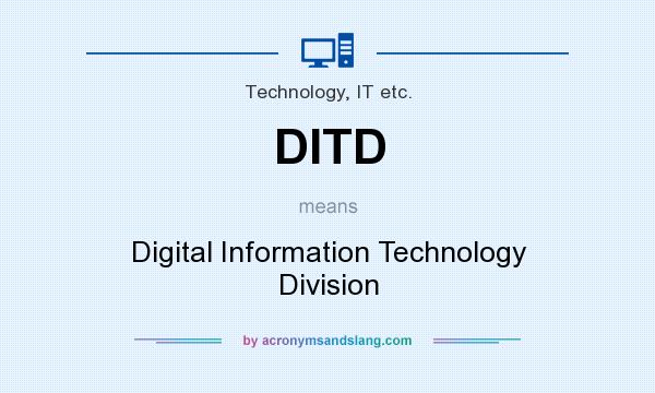 What does DITD mean? It stands for Digital Information Technology Division