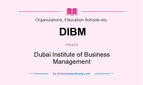 What does DIBM mean? It stands for Dubai Institute of Business Management
