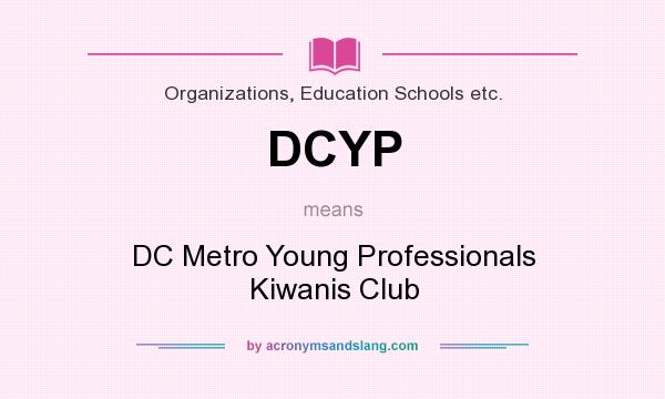 What does DCYP mean? It stands for DC Metro Young Professionals Kiwanis Club