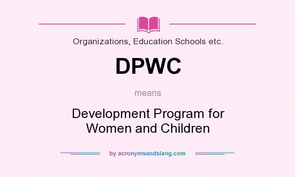What does DPWC mean? It stands for Development Program for Women and Children