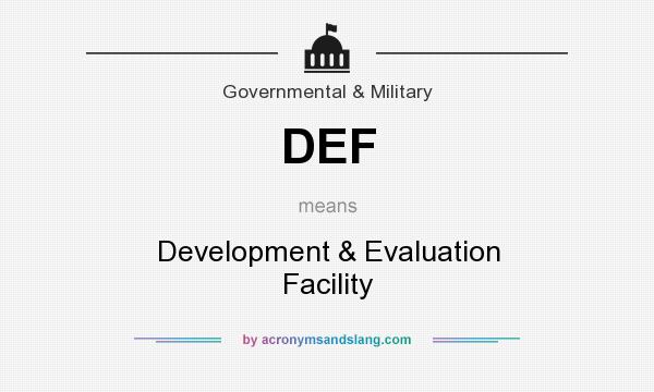 What does DEF mean? It stands for Development & Evaluation Facility