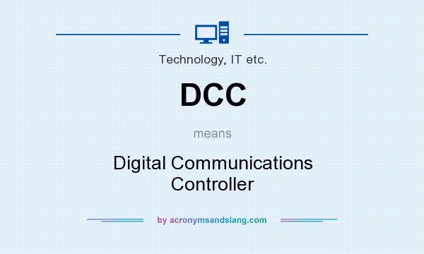 What does DCC mean? It stands for Digital Communications Controller