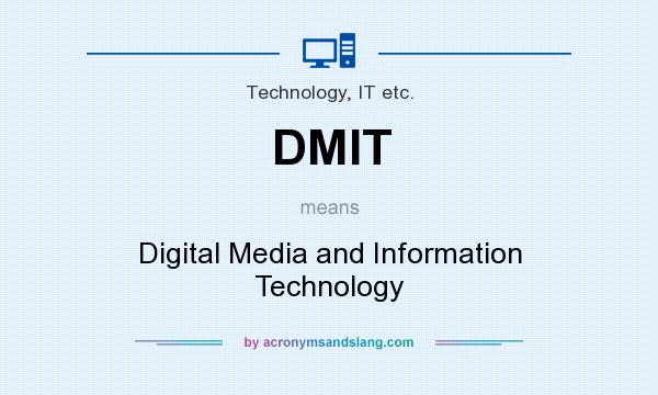 What does DMIT mean? It stands for Digital Media and Information Technology
