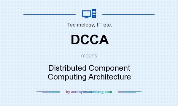 What does DCCA mean? It stands for Distributed Component Computing Architecture