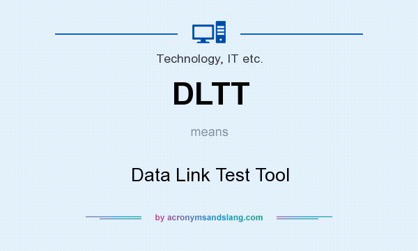 What does DLTT mean? It stands for Data Link Test Tool