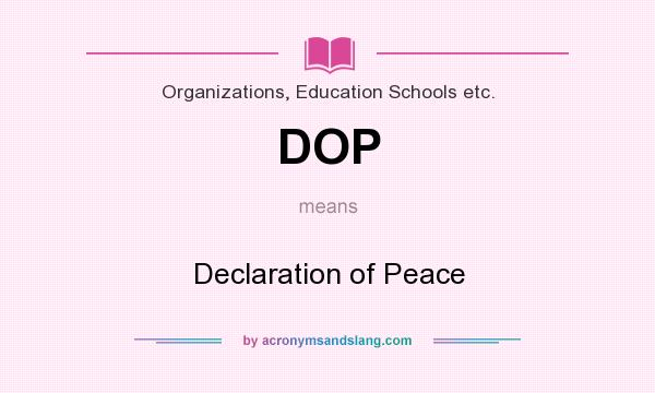 What does DOP mean? It stands for Declaration of Peace