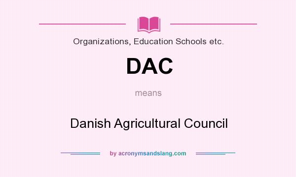 What does DAC mean? It stands for Danish Agricultural Council