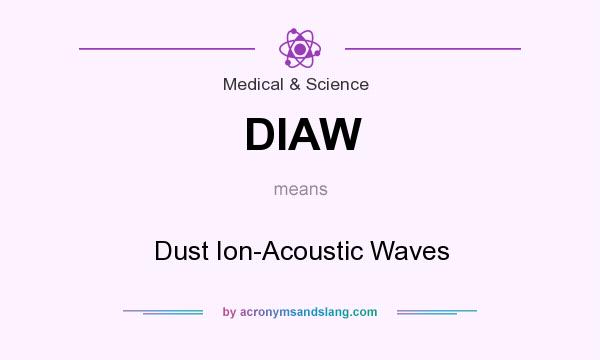 What does DIAW mean? It stands for Dust Ion-Acoustic Waves