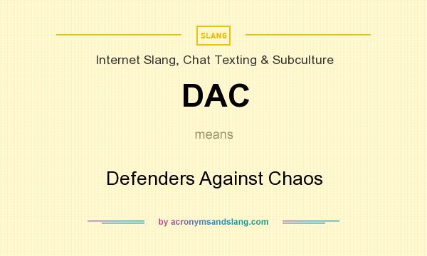 What does DAC mean? It stands for Defenders Against Chaos