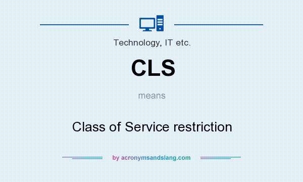 What does CLS mean? It stands for Class of Service restriction
