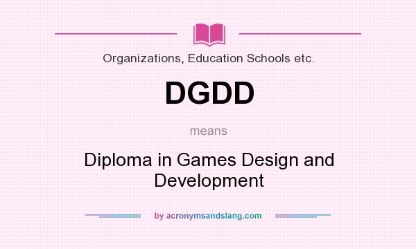 What does DGDD mean? It stands for Diploma in Games Design and Development